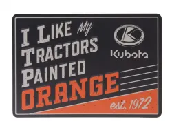 Kubota #KT21A-A636 Kubota "I Like my Tractors Orange" Tin Sign